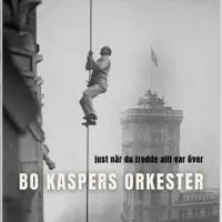 Just när du trodde allt var över — Bo Kaspers Orkester