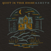 Quiet In This House - Gareth