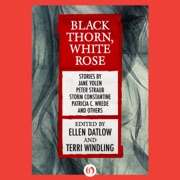 Black Thorn, White Rose (Unabridged) - Ellen Datlow (editor) & Terri Windling - editor