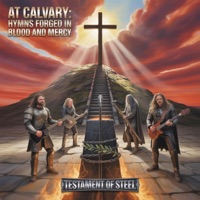 At Calvary Hymns Forged in Blood and Mercy - Testament of Steel