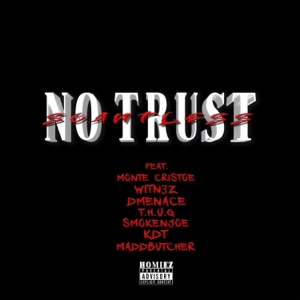 NO TRUST (feat. Monte Cristoe, Witn3z, Dmenace, SmokenJoe, The Mad Butcher, T.H.U.G & Scantlessbeatz)