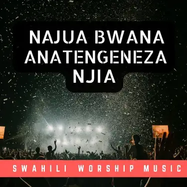 I know My Lord He makes A way | Najua Bwana Anatengeneza Njia