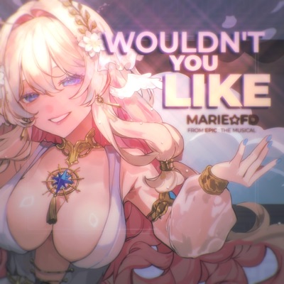 Wouldn’t You Like (From “EPIC: The Musical”) - Single