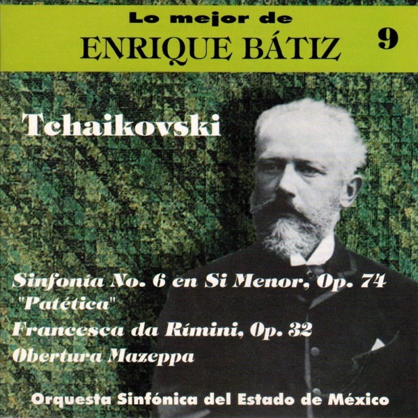 Lo Mejor de Enrique Bátiz, Vol. 9: Tchaikovski - Sinfonía No. 6 "Patética"