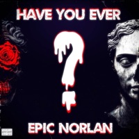 Have You Ever - Single - Epic Norlan