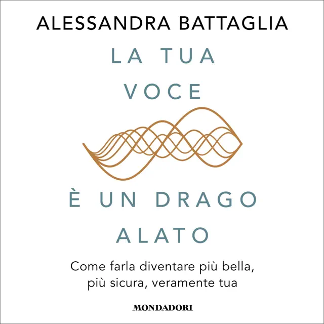La tua voce è un drago alato: Come farla diventare più bella, più sicura, veramente tua