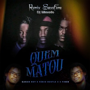 Quem Matou (Saxofone) (feat. Fábio Hustle & 3 Finer & Ganan Boy)