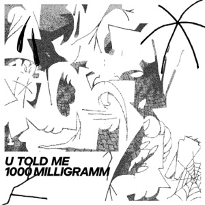 U Told Me / 1000 Milligramm - Single