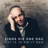 Sinds Die Ene Dag, Dat Ik Je Kwijt Ben