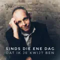 Sinds Die Ene Dag, Dat Ik Je Kwijt Ben