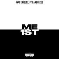 ME 1ST (feat. DaRealKee) - Single - Wade Fieldz