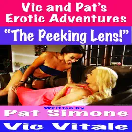 Vic and Pat’s Erotic Adventures “The Peeking Lens!”