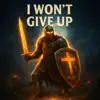 I WON'T GIVE UP