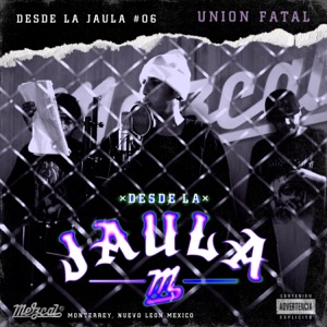 Unión Fatal Desde La Jaula (feat. Unión Fatal)
