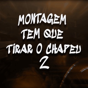 MONTAGEM TEM QUE TIRAR O CHAPEU 2 - Single