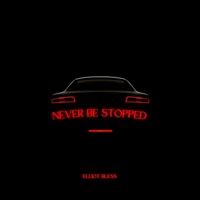 Never Be Stopped - Single - Elliot Bless