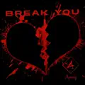 Break You
