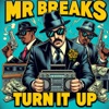 MR BREAKS - Turn It Up