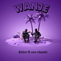 WANJE (feat. Zee Classic) - Single - Kider