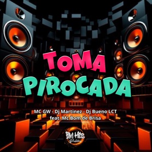 Toma Pirocada (feat. Mc Bom De Brisa & BM HITS PRODUTORA)