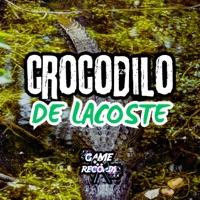 Crocodilo da Lacoste - Single - DJ KAUAN NS, Mc 4R & Game Records