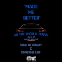 Made Me Better (feat. Professor Low) - Single - TrealOrTreally