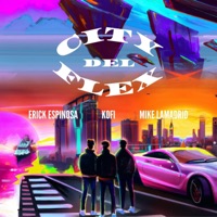 City del Flex (feat. Mike Lamadrid & Kofi) - Single - Erick Espinosa