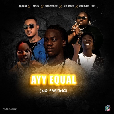 Ayy Equal (No Parting) (feat. Lavien, Christoph the Change, Mc Caro & Datwayy Ezzy) - Single