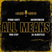 ALL MEANS (feat. DaFantom336, Fred Stuy & DJ Glibstylez) - Single - Kyran Scott