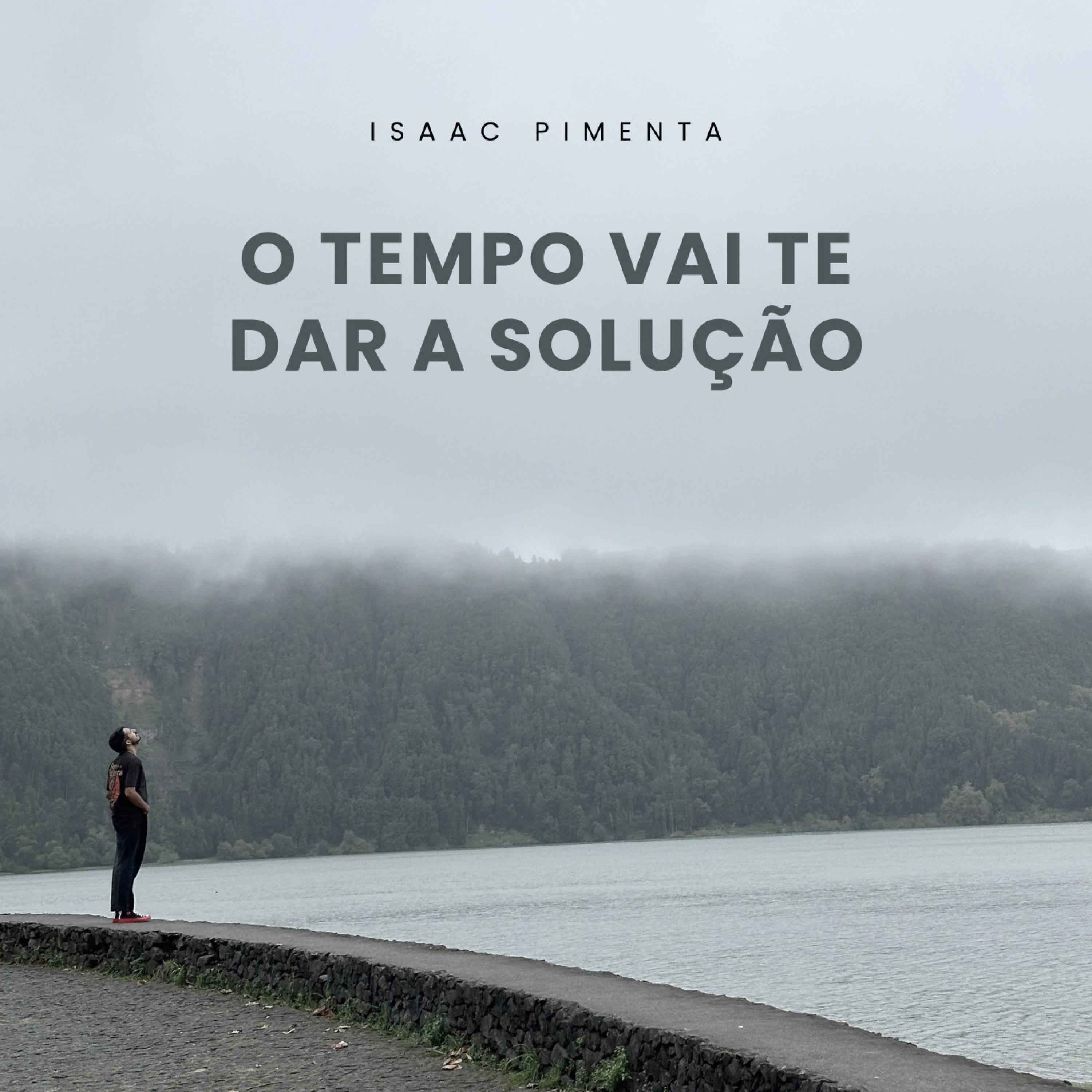 Isaac Pimenta - O Tempo Vai Te Dar A Solução