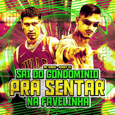 Sai do Condomínio pra Sentar na Favelinha (feat. RONNY DJ) - Single