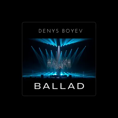 Listen to Denys Boyev, watch music videos, read bio, see tour dates & more!