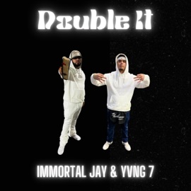 DOUBLE IT (feat. Yvng 7) Immortal Jay