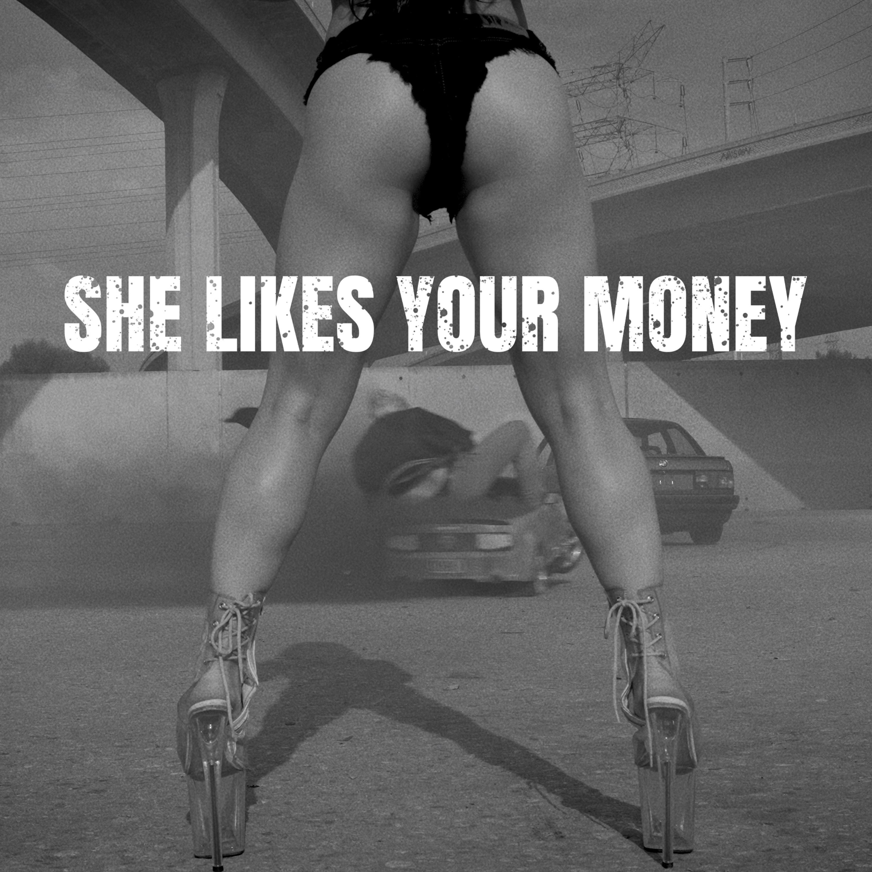 SHE LIKES YOUR MONEY - Single