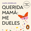 Querida mamá: me dueles - Marta Segrelles