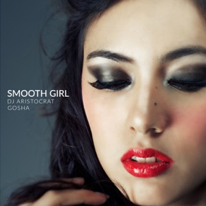 Smooth Girl (feat. Gosha) - Single