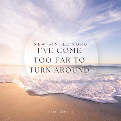 I'VE COME TOO FAR TO TURN AROUND - Single