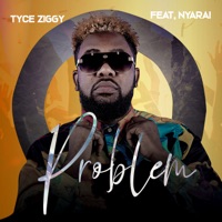 Problem (feat. Nyarai) - Single - Tyce Ziggy