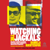 Watching the Jackals : Prague's Covert Liaisons with Cold War Terrorists and Revolutionaries - Daniela Richterova