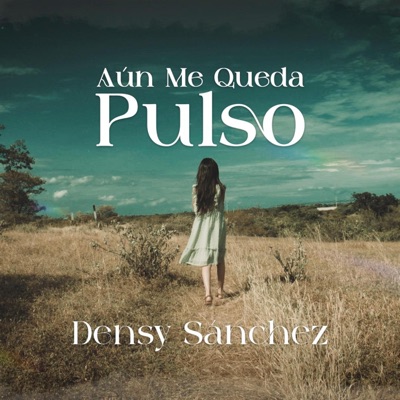 Densy Sanchez - Aún Me Queda Pulso