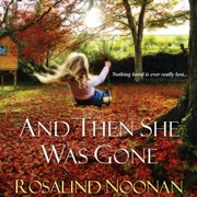 And Then She Was Gone (Unabridged) - Rosalind Noonan