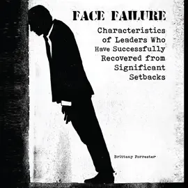Face Failure: Characteristics of Leaders Who Have Successfully Recovered from Significant Setbacks