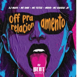 Off Pra Relacionamento (feat. Mc Teteg) DJ Mayk, moyb, MC Guigui JR & MC KMR