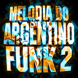 Melodia Do Argentino Funk, Vol. 2 - Single