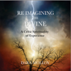 Reimagining the Divine: A Celtic Spirituality of Experience (Unabridged) - Dara Molloy