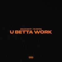 U BETTA WORK (feat. YG Rippa) - Single - 2MuchBTP