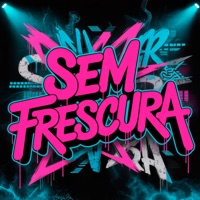 SEM FRESCURA - Single - Luan Moreira Dj