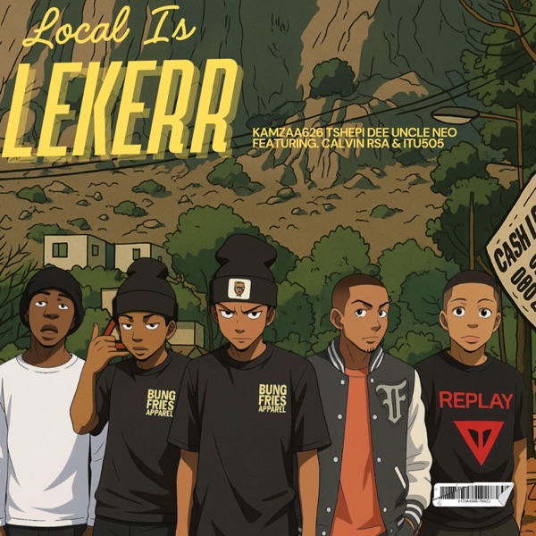 Local Is Lekerr (feat. Tshepi Dee, Uncle Neo, Calvin RSA & Itu505)