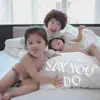 Tiên Tiên - Say You Do