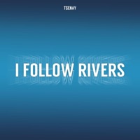 I Follow Rivers - Single - Tsenay
